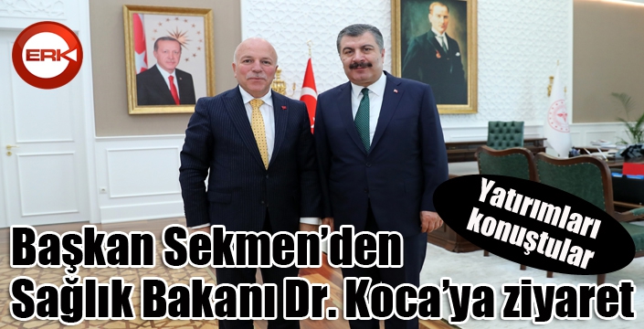 Başkan Sekmen’den Sağlık Bakanı Dr. Koca’ya ziyaret