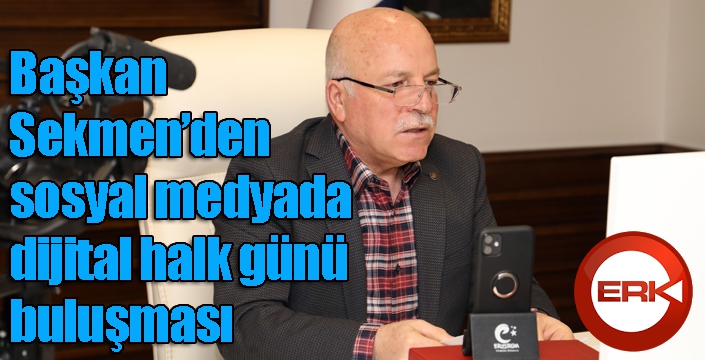 Başkan Sekmen’den sosyal medyada dijital halk günü buluşması