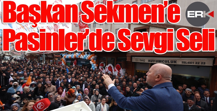 Başkan Sekmen’e Pasinler’de Sevgi Seli