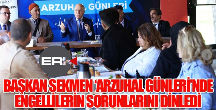 Başkan Sekmen, engellilerin sorunlarını dinledi...