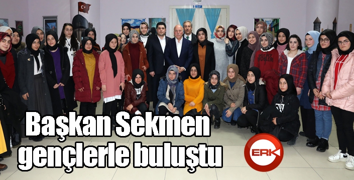 Başkan Sekmen gençlerle buluştu