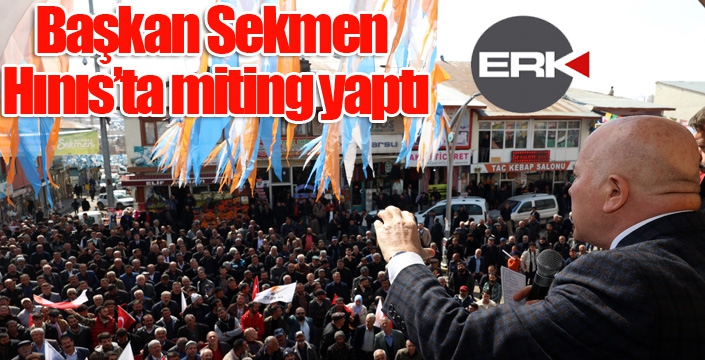 Başkan Sekmen Hınıs’ta miting yaptı