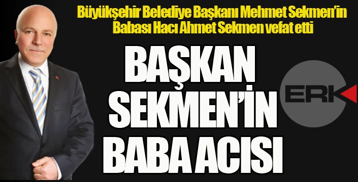 Başkan Sekmen'in acı günü...