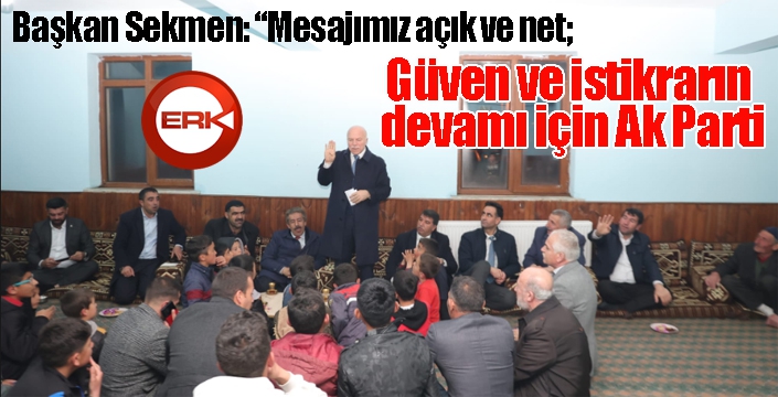 Başkan Sekmen: “Mesajımız açık ve net; güven ve istikrarın devamı için ak parti