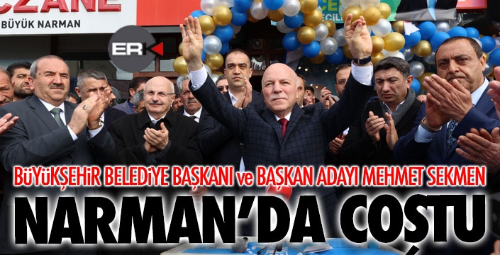 Başkan Sekmen, Narman'da coştu... 