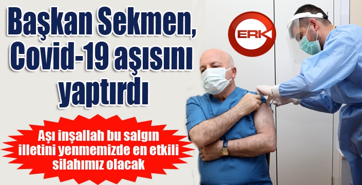 Başkan Sekmen: “Salgını yenmemizde en etkin faktör kuşkusuz aşı olmak”
