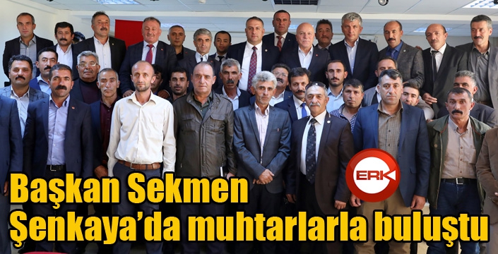 Başkan Sekmen Şenkaya’da muhtarlarla buluştu