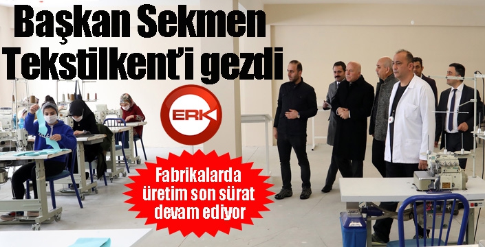 Başkan Sekmen Tekstilkent’i gezdi