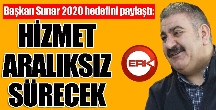 Başkan Sunar 2020 hedefini paylaştı