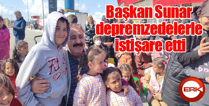 Başkan Sunar depremzedelerle istişare etti