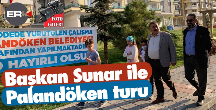 BAŞKAN SUNAR'LA PALANDÖKEN TURU