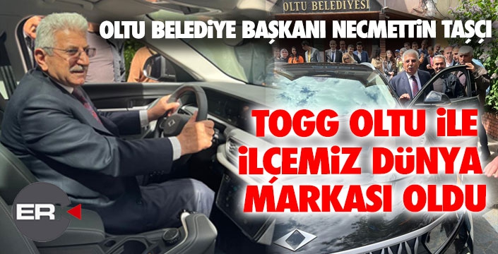 Başkan Taşçı: TOGG Oltu ile ilçemiz dünya kenti oldu!