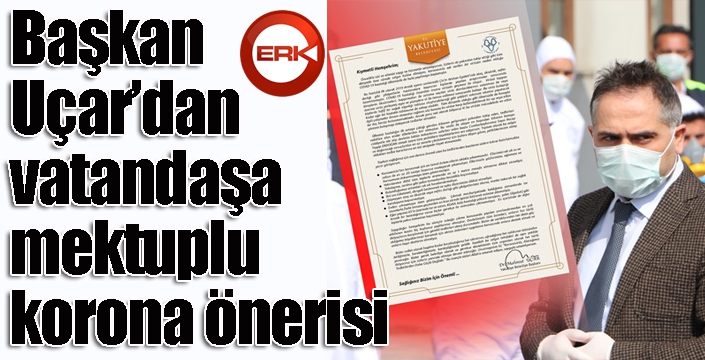 Başkan Uçar’dan vatandaşa mektuplu korona önerisi