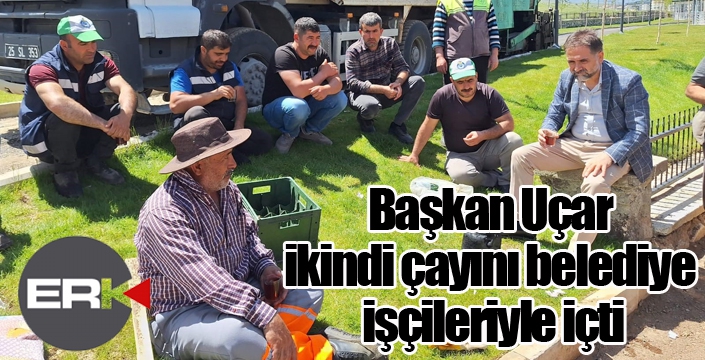Başkan Uçar, ikindi çayını belediye işçileriyle içti