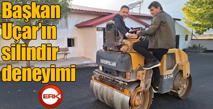Başkan Uçar’ın silindir deneyimi