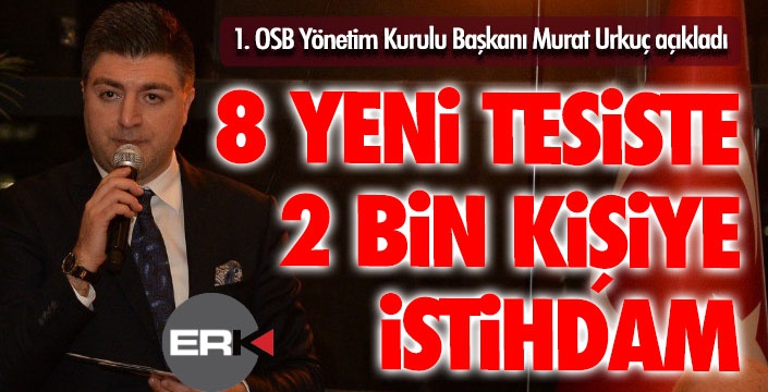 Başkan Urkuç: 8 yeni tesisle 2 bin kişi işe kavuştu