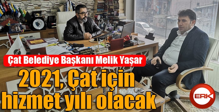 Başkan Yaşar: 2011, Çat için hizmet yılı olacak...