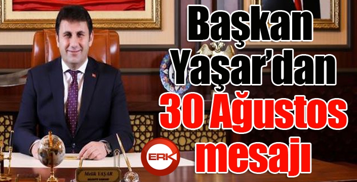 Başkan Yaşar'dan 30 Ağustos mesajı...