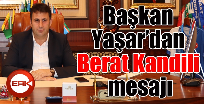 Başkan Yaşar’dan Berat Kandili mesajı