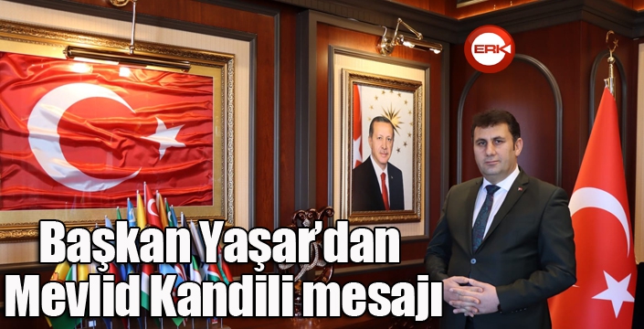 Başkan Yaşar’dan Mevlid Kandili mesajı