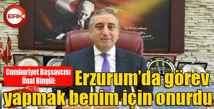 Başsavcı Bingül: ‘Erzurum’da görev yapmak benim için onurdu’