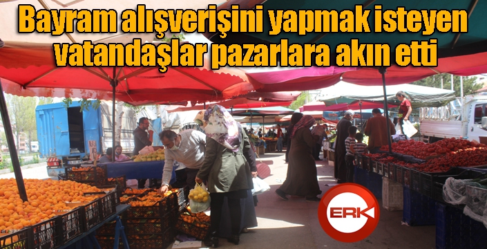 Bayram alışverişini yapmak isteyen vatandaşlar pazarlara akın etti