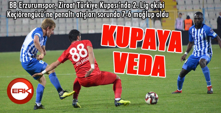 BB Erzurumspor 2. Lig ekibine yenildi... Kupaya veda etti...