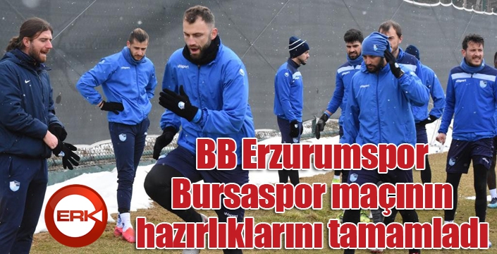 BB Erzurumspor, Bursaspor maçının hazırlıklarını tamamladı