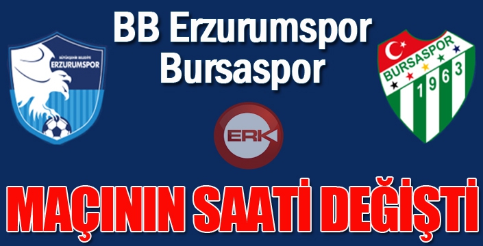 BB Erzurumspor-Bursaspor maçının saati değişti