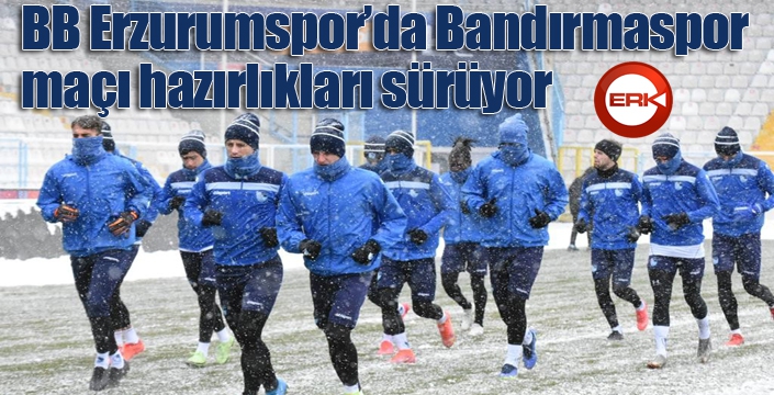 BB Erzurumspor’da Bandırmaspor maçı hazırlıkları sürüyor