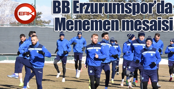 BB Erzurumspor’da Menemen mesaisi