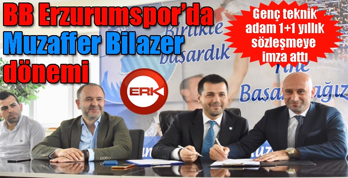 BB Erzurumspor’da Muzaffer Bilazer dönemi