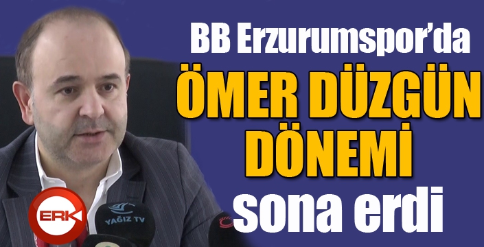 BB Erzurumspor'da Ömer Düzgün dönemi sona erdi...