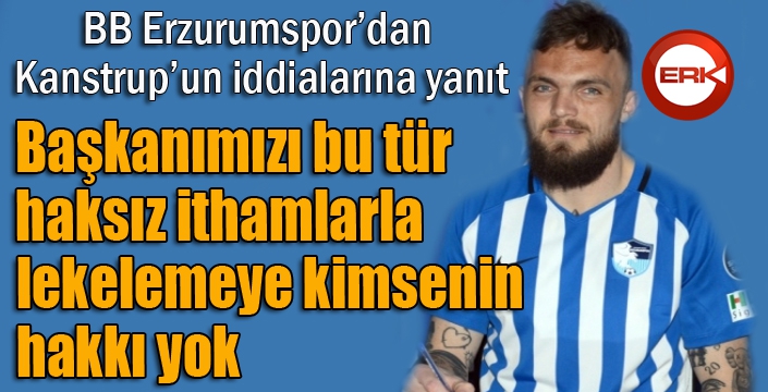 BB Erzurumspor’dan Kanstrup’un iddialarına yanıt