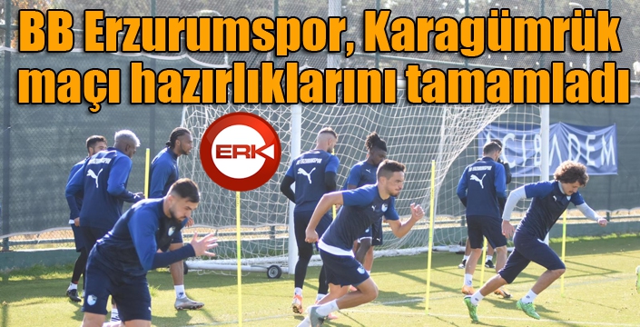 BB Erzurumspor, Fatih Karagümrük maçı hazırlıklarını tamamladı