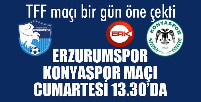 BB Erzurumspor - Konyaspor maçının günü değişti...