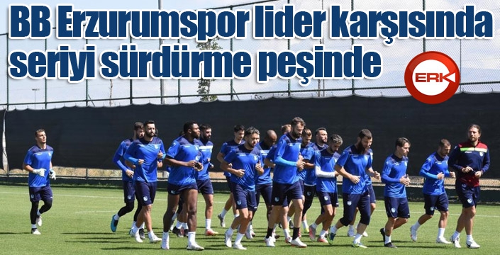 BB Erzurumspor lider karşısında seriyi sürdürme peşinde