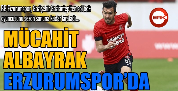 BB Erzurumspor Mücahit Albayrak’ı kiraladı