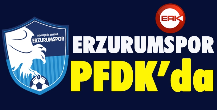 BB Erzurumspor PFDK'da...