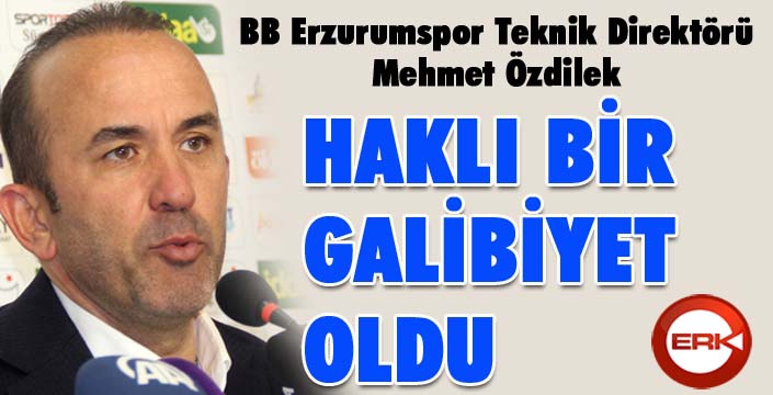 Özdilek: Sabırlı oyunumuz belirleyici oldu