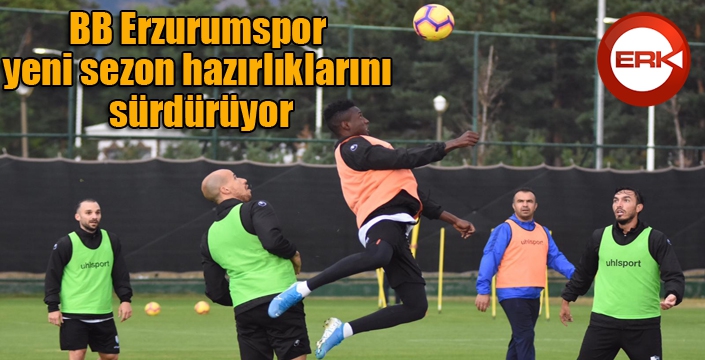 BB Erzurumspor yeni sezon hazırlıklarını sürdürüyor