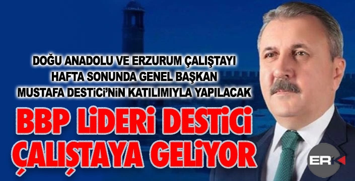 BBP Lideri Destici Erzurum'a geliyor...