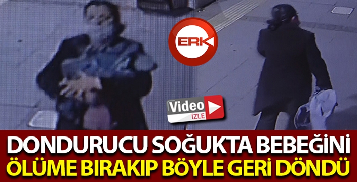 Bebeğini ölüme böyle terk etti