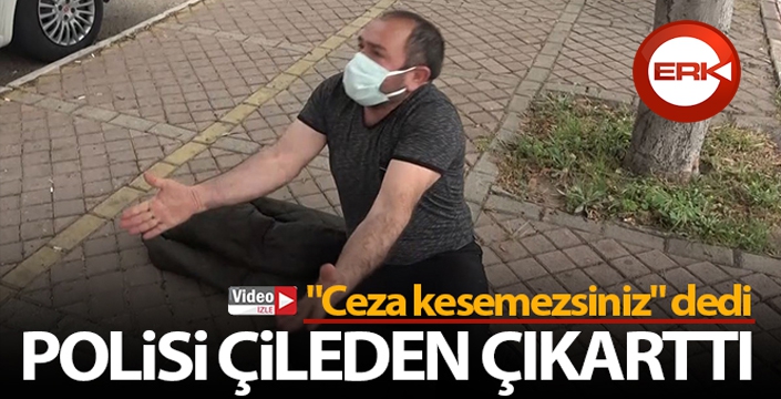 Belgesiz yakalandı, 'Ceza kesemezsiniz' deyip polisi çileden çıkardı