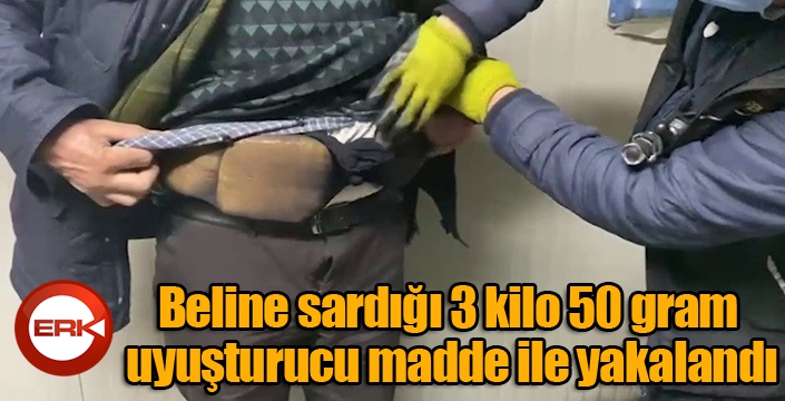 Beline sardığı 3 kilo 50 gram uyuşturucu madde ile yakalandı