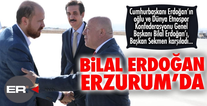 Bilal Erdoğan Erzurum'da... 