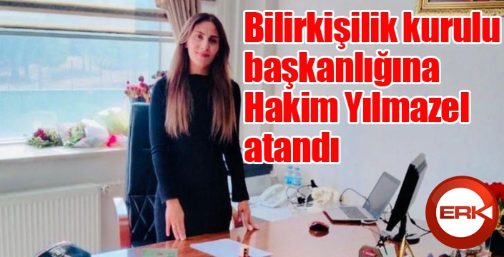 Bilirkişilik kurulu başkanlığına Hakim Yılmazel atandı
