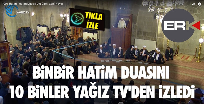 BİNBİR HATİM DUASINI 10 BİNLER YAĞIZ TV'DEN İZLEDİ..