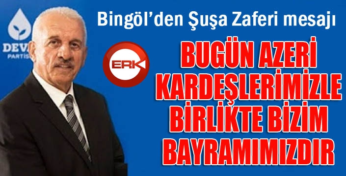 Bingöl: Azeri kardeşlerimizin zaferi, bizim de zaferimizdir