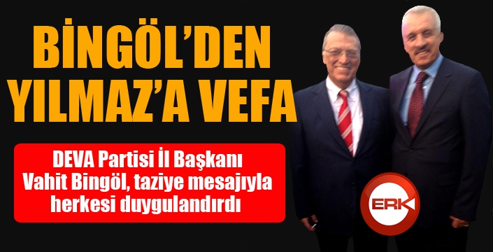 Bingöl'den Yılmaz'a vefa...